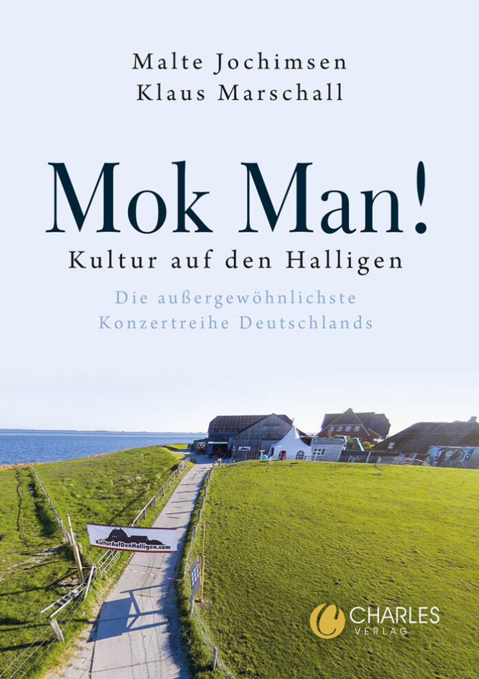 Mok Man! Kultur auf den Halligen. Die außergewöhnlichste Konzertreihe Deutschlands, Malte Jochimsen, Klaus Marschall (Hrsg.)