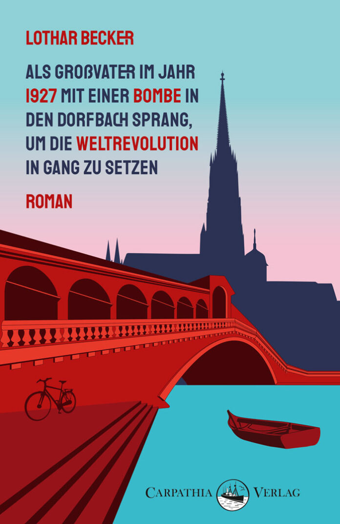 Als Großvater im Jahr 1927 mit einer Bombe in den Dorfbach sprang, um die Weltrevolution in Gang zu setzen, Lothar Becker