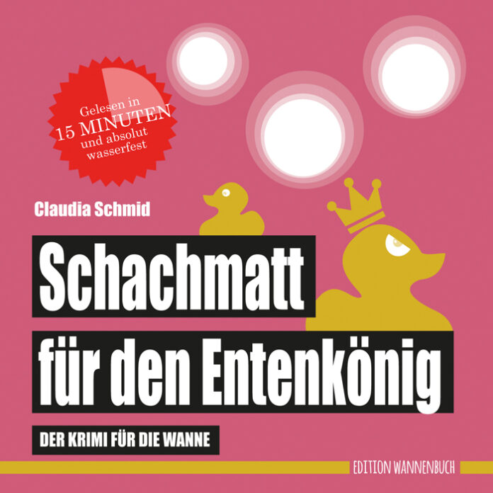 Schachmatt für den Entenkönig - Der Krimi für die Wanne, Claudia Schmid