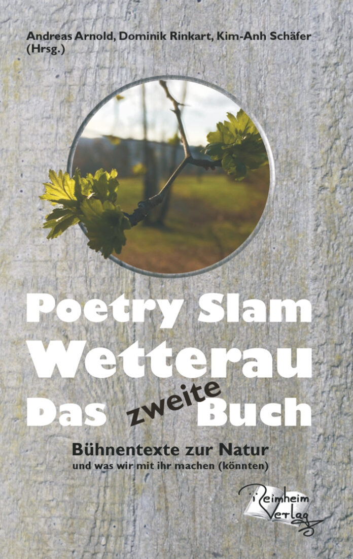 Poetry Slam Wetterau – Das zweite Buch. Bühnentexte zur Natur, Andreas Arnold, Dominik Rinkart, Kim-Anh Schäfer (Hrsg.)