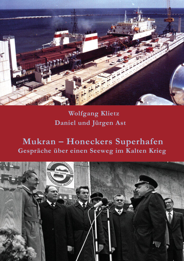 Mukran – Honeckers Superhafen: Gespräche über einen Seeweg im Kalten Krieg, Wolfgang Klietz, Daniel und Jürgen Ast (Hrsg.)