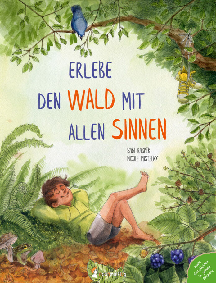 Erlebe den Wald mit allen Sinnen, Sabi Kasper & Nicole Pustelny