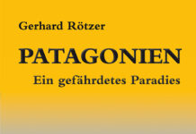 Patagonien – Ein gefährdetes Paradies Patagonien, Gerhard Rötzer