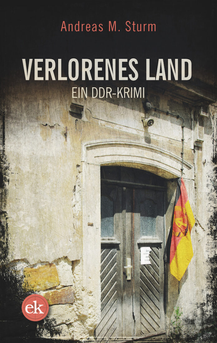 Verlorenes Land – DDR-Krimi Andreas M. Sturm