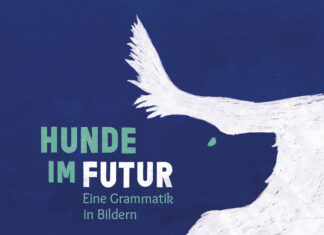Hunde im Futur – Eine Grammatik in Bildern Hunde im Futur, Susanna und Johannes Rieder (Text und Konzept), Arinda Crăciun (Illustration)