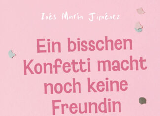 Ein bisschen Konfetti macht noch keine Freundin Ein bisschen Konfetti macht noch keine Freundin, Inés Maria Jiménez