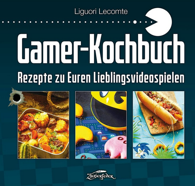 "Gamer-Kochbuch - Rezepte zu euren Lieblingsvideospielen" von Liguori Lecomte, erschienen bei Zauberfeder