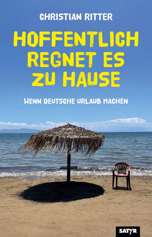 "Hoffentlich regnet es zu Hause - Wenn Deutsche Urlaub machen" von Christian Ritter ist im Satyr Verlag erschienen