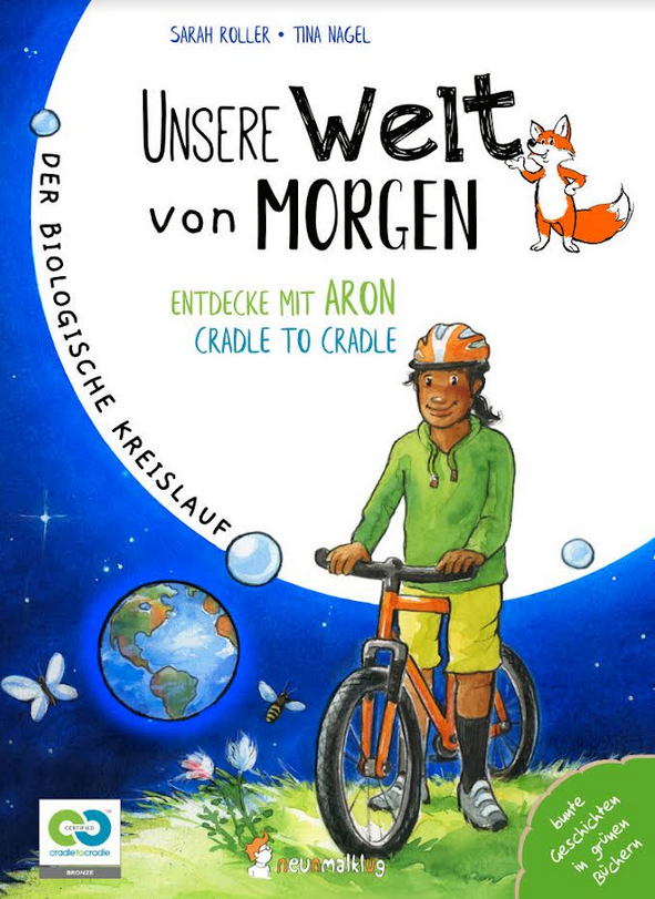 "Unsere Welt von morgen. Entdecke mit Aron Cradle to Cradle" ist im neunmalklug Verlag erschienen.