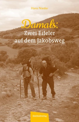 Damals: Zwei Eifeler auf dem Jakobsweg von Hans Nieder (Eifelbildverlag)