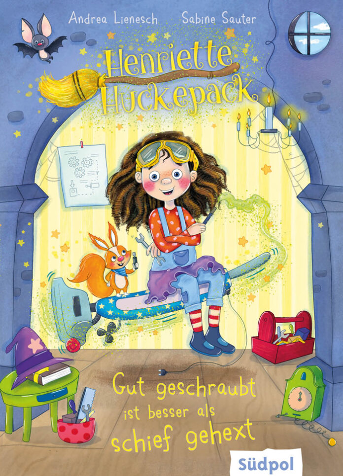 Henriette Huckepack - Gut geschraubt ist besser als schief gehext, Andrea Lienesch (Autorin) & Sabine Sauter (Illustratorin)