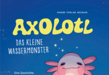 Axolotl – Das kleine Wassermonster Axolotl - Das kleine Wassermonster, Elena Rahr & Jette Friedrich