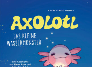 Axolotl – Das kleine Wassermonster Axolotl - Das kleine Wassermonster, Elena Rahr & Jette Friedrich