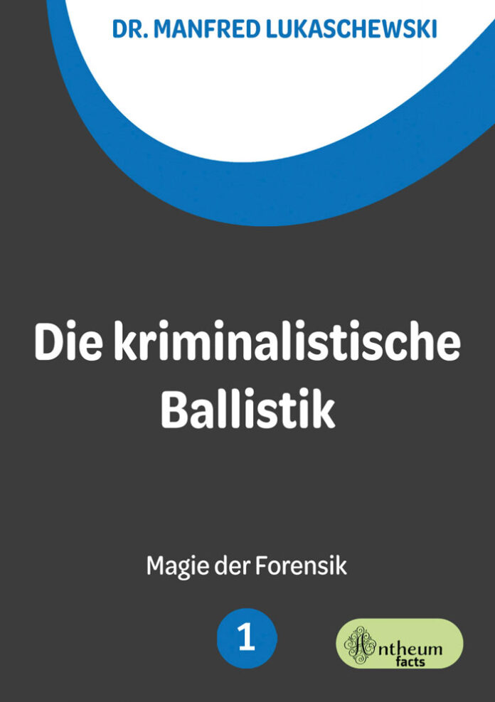 Die kriminalistische Ballistik, Manfred Lukaschewski