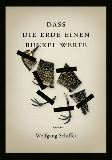 "Dass die Erde einen Buckel werfe" von Wolfgang Schiffer, ELIF Verlag