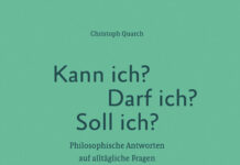Kann ich? Darf ich? Soll ich? – Philosophische Antworten auf alltägliche Fragen Kann ich? Darf ich? Soll ich?, Christoph Quarch