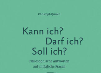 Kann ich? Darf ich? Soll ich? – Philosophische Antworten auf alltägliche Fragen Kann ich? Darf ich? Soll ich?, Christoph Quarch