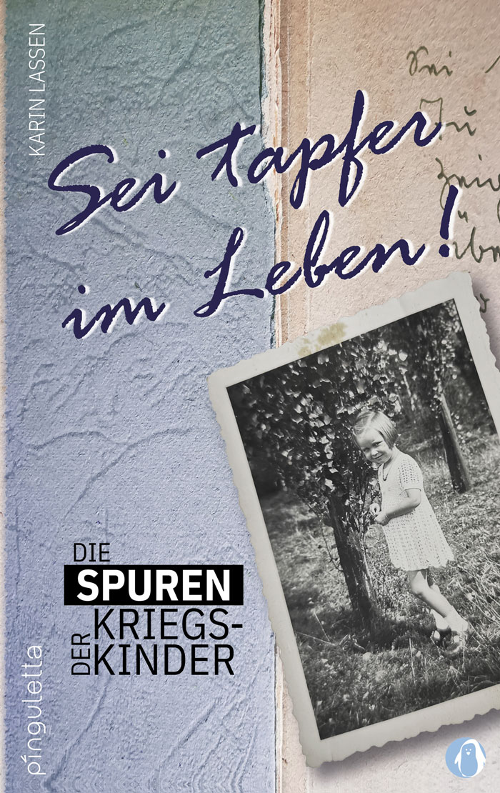 Sei tapfer im Leben! Die Spuren der Kriegskinder Schöne Bücher