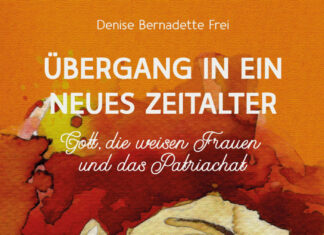 Übergang in ein neues Zeitalter – Gott, die weisen Frauen und das Patriarchat Übergang in ein neues Zeitalter – Gott, die weisen Frauen und das Patriarchat, Denise Bernadette Frei