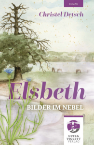 "Elsbeth - Bilder im Nebel" von Christel Detsch, Ultraviolett Verlag