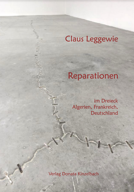 "Reparationen im Dreiecks Algerien, Frankreich und Deutschland", Claus Leggewie, Donata Kinzelbach Verlag