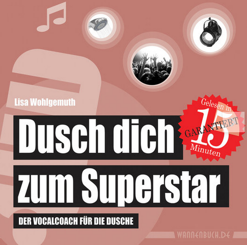 "Dusch dich zum Superstar - Der Vocalcoach für die Dusche" von Lisa Wohlgemuth, erschienen bei der Edition Wannenbuch