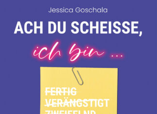 Ach du Scheiße, ich bin glücklich! – Wie du trotz Krise endlich deine Träume lebst Ach du Scheiße, ich bin glücklich! – Wie du trotz Krise endlich deine Träume lebst, Jessica Goschala