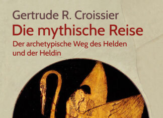 Die mythische Reise: Der archetypische Weg des Helden und der Heldin Die mythische Reise: Der archetypische Weg des Helden und der Heldin, Gertrude R. Croissier