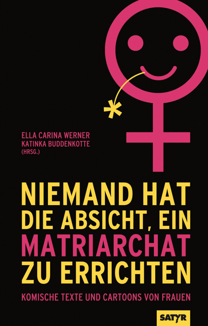 Niemand hat die Absicht, ein Matriarchat zu errichten – Komische Texte und Cartoons von Frauen, Ella Carina Werner und Katinka Buddenkotte (Hg.)