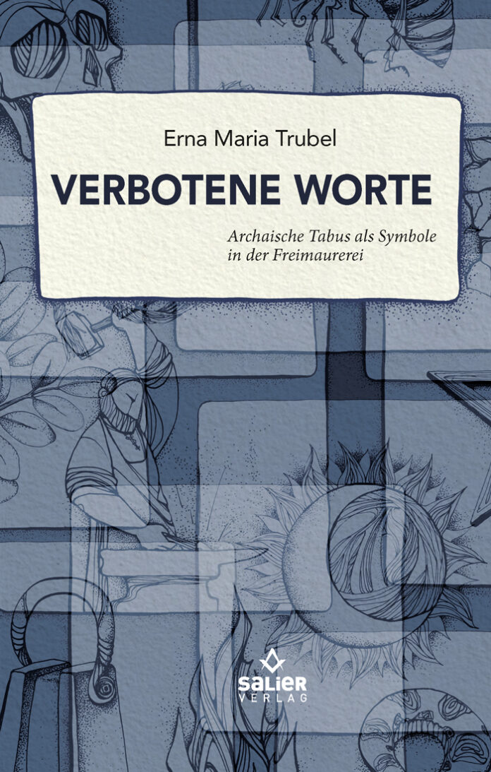 Verbotene Worte: Archaische Tabus als Symbole in der Freimaurerei, Erna Maria Trubel