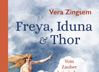 Freya, Iduna & Thor: Vom Zauber heimischer Mythen Freya, Iduna & Thor: Vom Zauber heimischer Mythen, Vera Zingsem