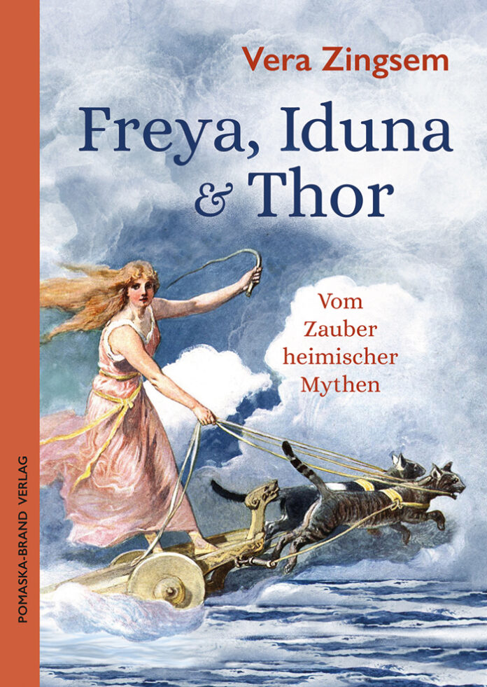 Freya, Iduna & Thor: Vom Zauber heimischer Mythen, Vera Zingsem