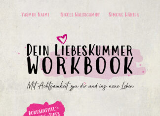 Dein Liebeskummer Workbook: Mit Achtsamkeit zu dir und ins neue Leben Dein Liebeskummer Workbook: Mit Achtsamkeit zu dir und ins neue Leben, Yasmin Naimi, Nicole Waldschmidt, Simone Härter