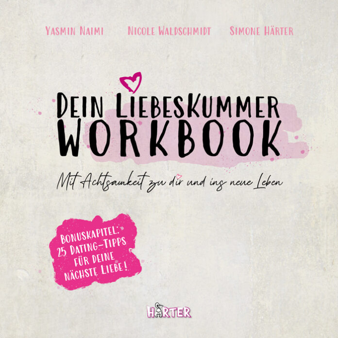 Dein Liebeskummer Workbook: Mit Achtsamkeit zu dir und ins neue Leben, Yasmin Naimi, Nicole Waldschmidt, Simone Härter