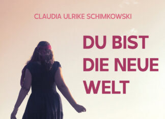 Du bist die neue Welt Du bist die neue Welt, Claudia Ulrike Schimkowski