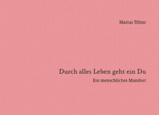 Durch alles Leben geht ein Du –Ein menschliches Manifest Durch alles Leben geht ein Du – Ein menschliches Manifest, Marius Tölzer