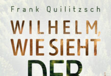 Wilhelm, wie sieht der Wald wieder aus! Wilhelm, wie sieht der Wald wieder aus!, Frank Quilitzsch