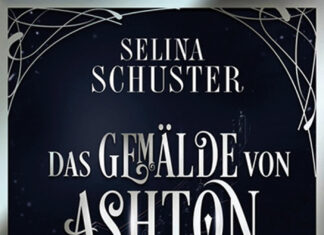 Das Gemälde von Ashton Manor – Gothic Novel Das Gemälde von Ashton Manor – Gothic Novel, Selina Schuster