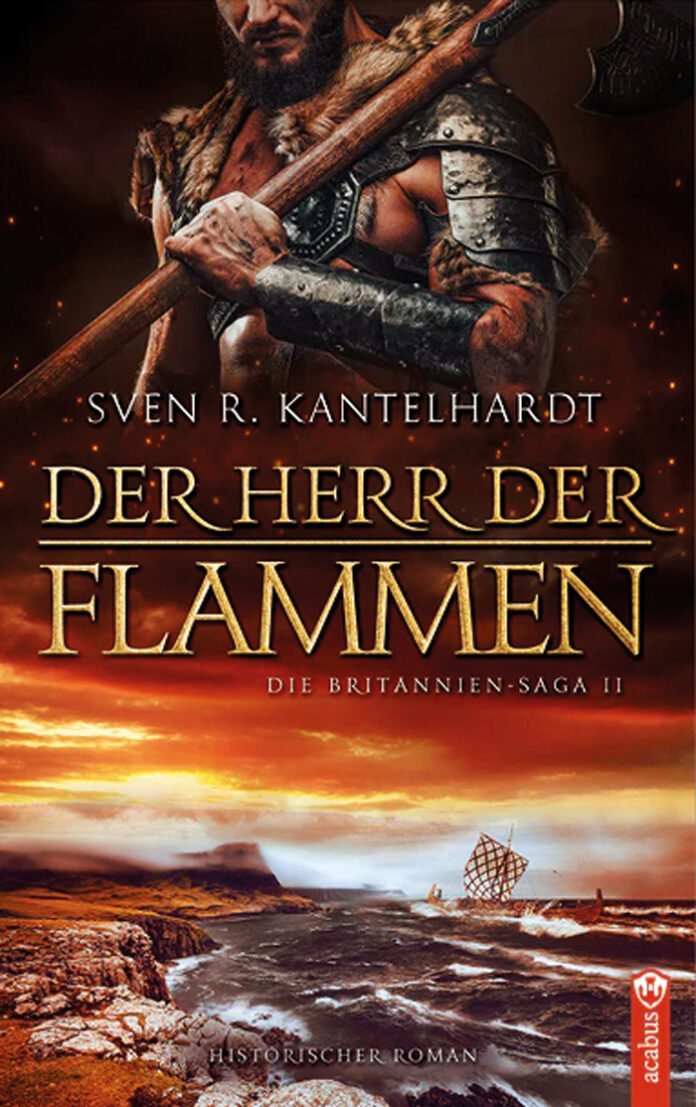Der Herr der Flammen: Die Britannien-Saga II – Historischer Roman, Sven R. Kantelhardt