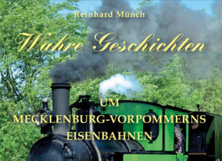 Wahre Geschichten um Mecklenburg-Vorpommerns Eisenbahnen Wahre Geschichten um Mecklenburg-Vorpommerns Eisenbahnen, Reinhard Münch