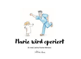 Marie wird operiert Marie wird Operiert, Dr. med. Janina Fischer-Mertens (Text), Roman Fischer und Ina Sacher (Illustrationen)