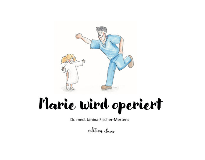 Marie wird Operiert, Dr. med. Janina Fischer-Mertens (Text), Roman Fischer und Ina Sacher (Illustrationen)