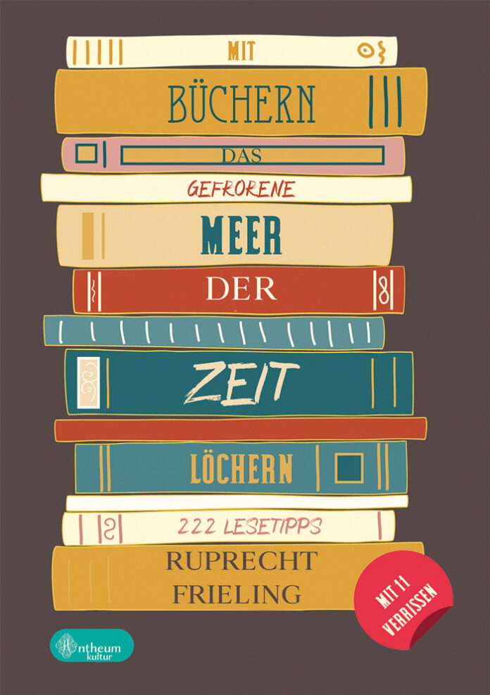 Mit Büchern das gefrorene Meer der Zeit löchern, Ruprecht Frieling