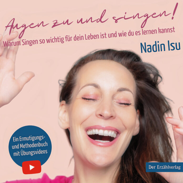 Augen zu und singen! Warum Singen so wichtig für dein Leben ist und wie du es lernen kannst, Nadin Isu