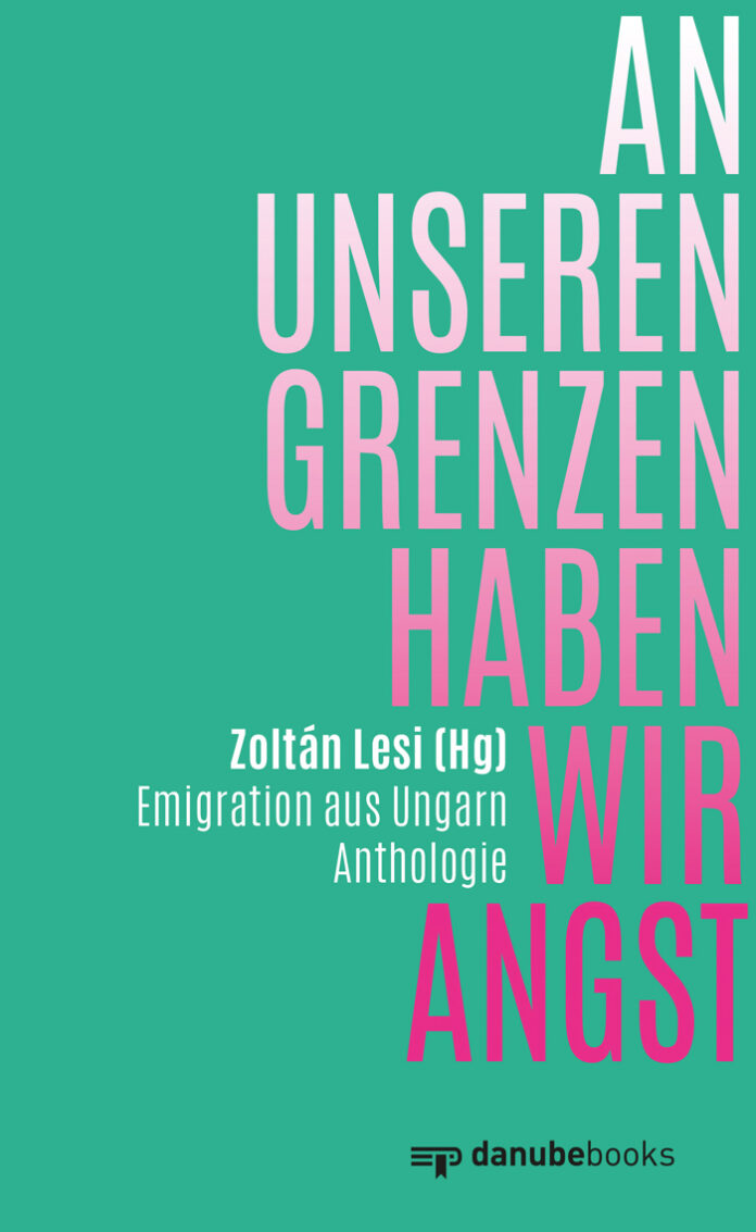 An unseren Grenzen haben wir Angst, Zoltán Lesi (Hrsg.)