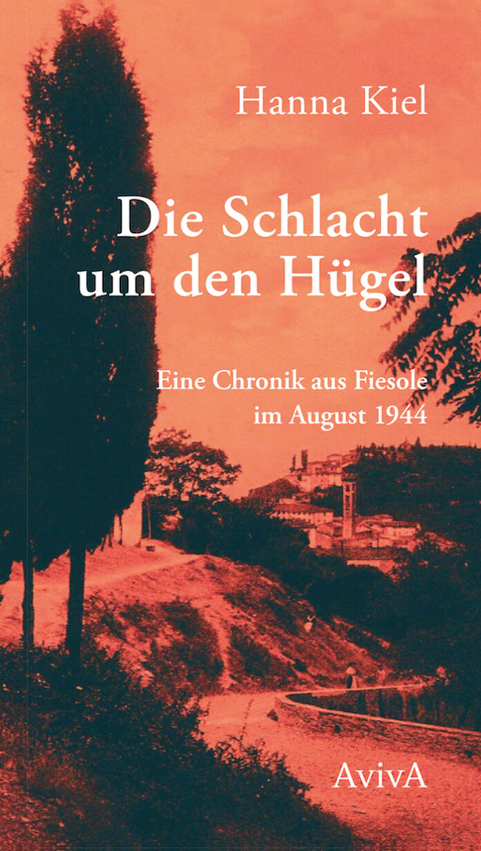 Die Schlacht um den Hügel. Eine Chronik aus Fiesole im August 1944, Hanna Kiel