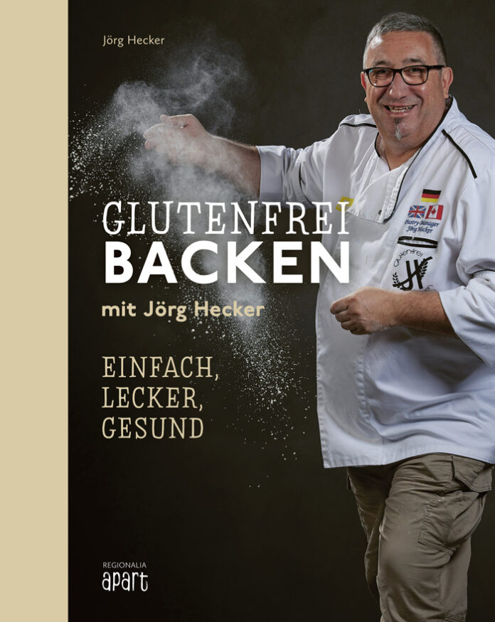 Glutenfrei backen mit Jörg Hecker – Einfach, lecker, gesund, Jörg Hecker