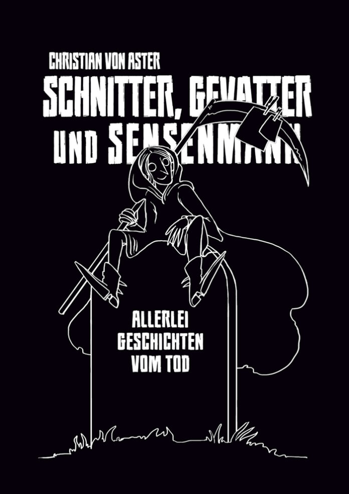 Schnitter, Gevatter und Sensenmann, Christian von Aster (Text) & Maximiliane Spieß (Illustrationen)