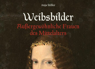 Weibsbilder – Außergewöhnliche Frauen des Mittelalters Weibsbilder – Außergewöhnliche Frauen des Mittelalters, Anja Stiller
