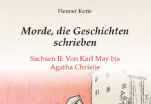 Morde, die Geschichten schrieben – Sachsen II: Von Karl May bis Agatha Christie Morde, die Geschichten schrieben – Sachsen II: Von Karl May bis Agatha Christie, Henner Kotte